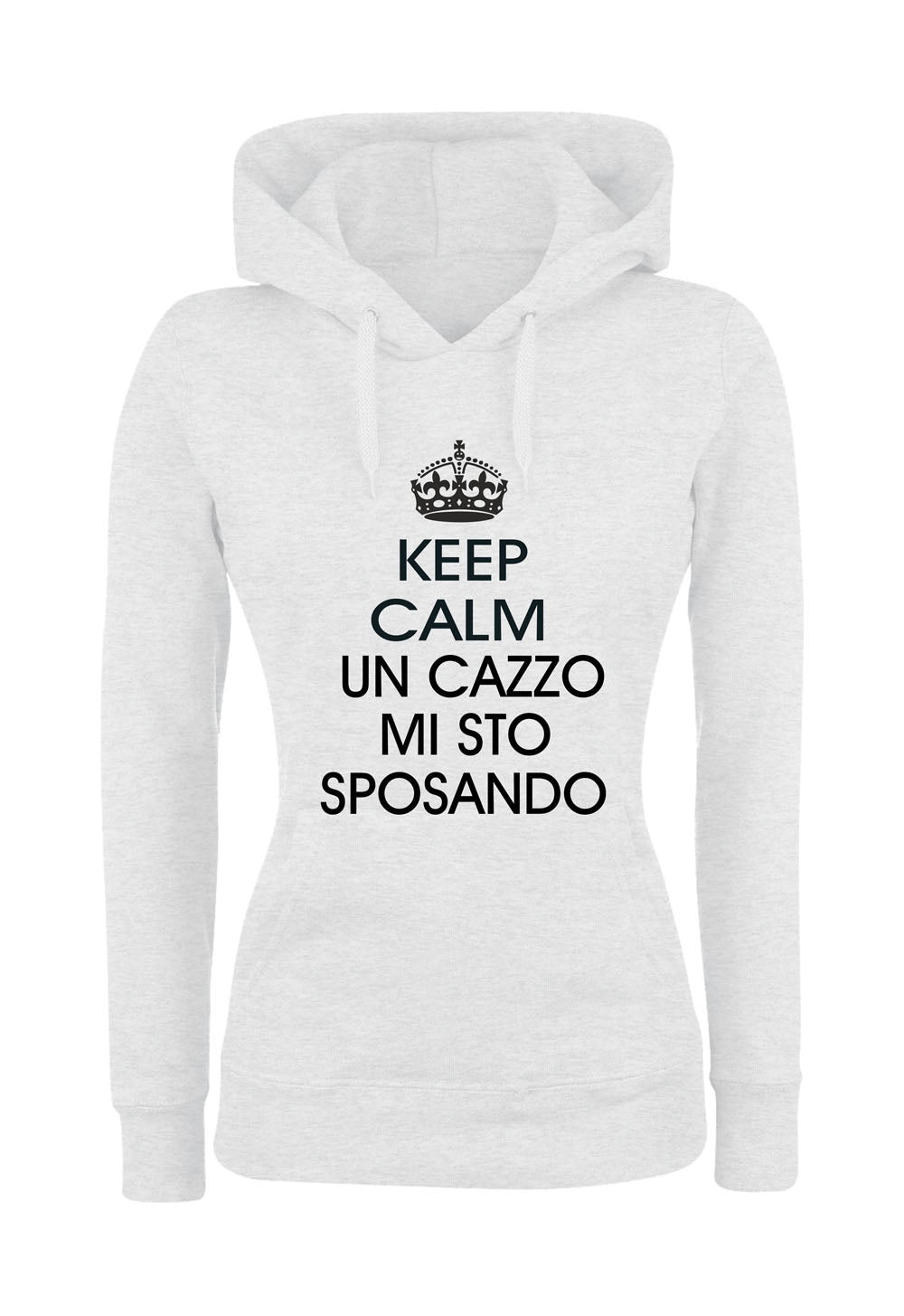 Felpa con cappuccio DONNA - KEEP CALM UN CAZZO MI STO SPOSANDO - Super vestibilità Top qualità