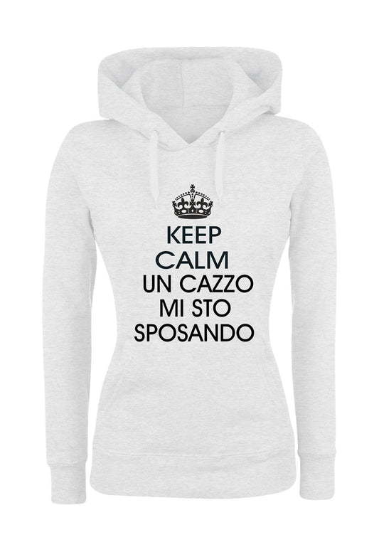 Felpa con cappuccio DONNA - KEEP CALM UN CAZZO MI STO SPOSANDO - Super vestibilità Top qualità