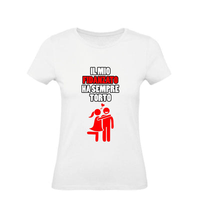 T-Shirt Donna & Bambino - IL MIO FIDANZATO HA SEMPRE TORTO - Maglietta Maglia Tshirt Super vestibilità Top qualità