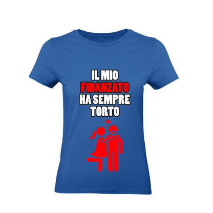 T-Shirt Donna & Bambino - IL MIO FIDANZATO HA SEMPRE TORTO - Maglietta Maglia Tshirt Super vestibilità Top qualità