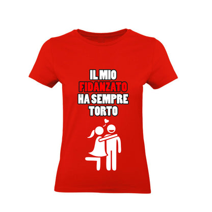 T-Shirt Donna & Bambino - IL MIO FIDANZATO HA SEMPRE TORTO - Maglietta Maglia Tshirt Super vestibilità Top qualità